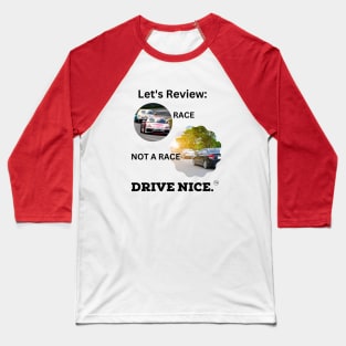 Drive Nice! Race/not a race Baseball T-Shirt